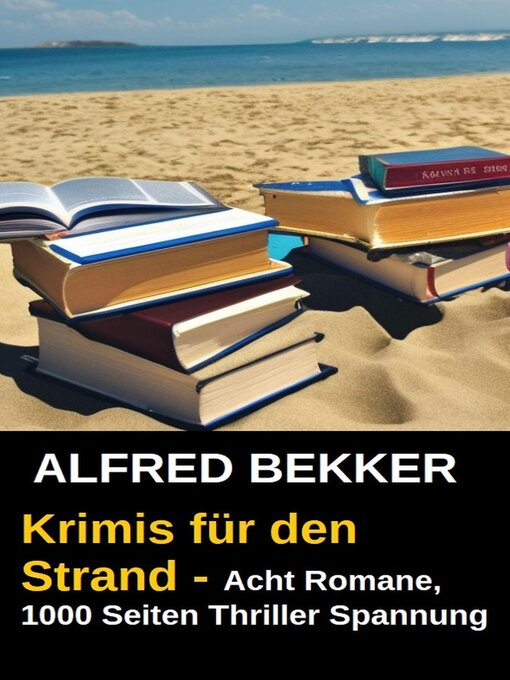 Title details for Krimis für den Strand--Acht Romane, 1000 Seiten Thriller Spannung by Alfred Bekker - Available